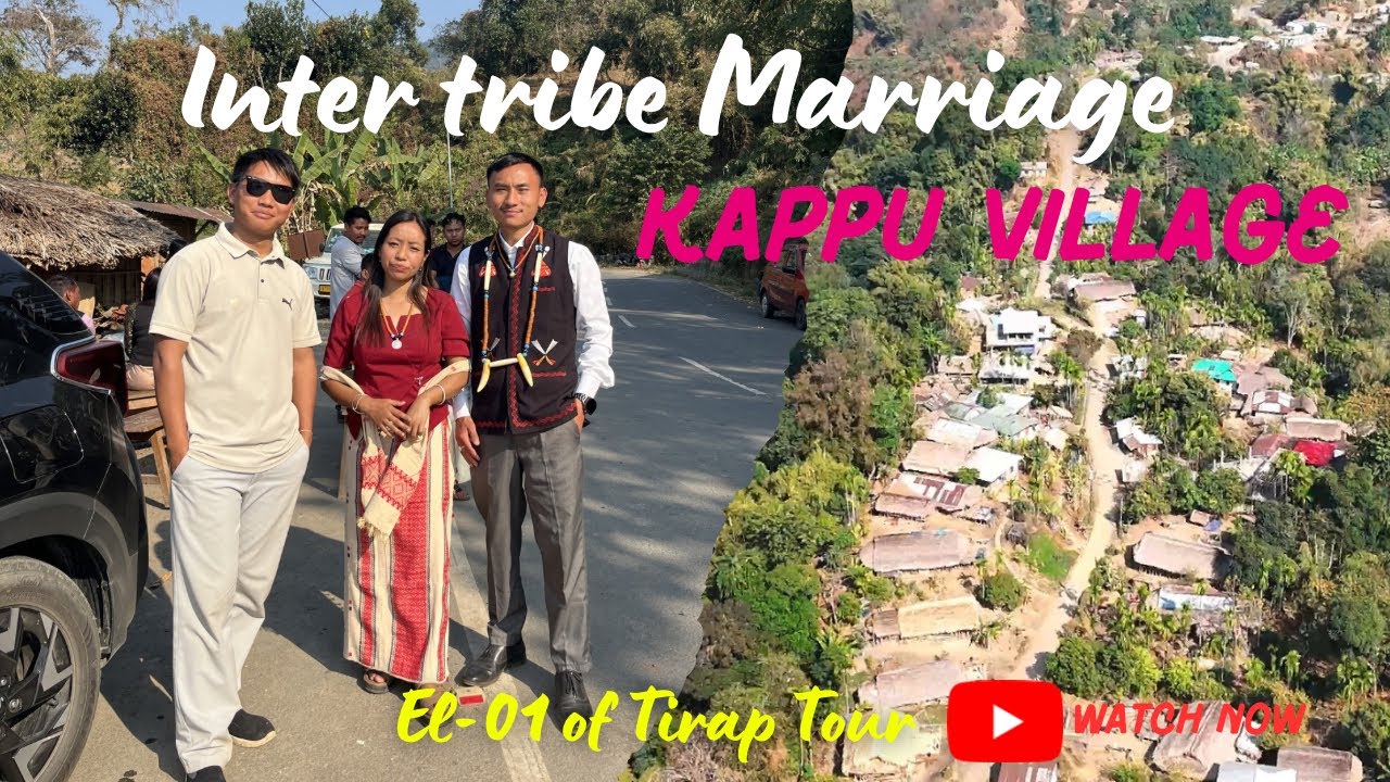 KAPPU VILLAGE - Inter Tribe Marriage Proposal In Arunachal - Village Life In Mighty Tirap District