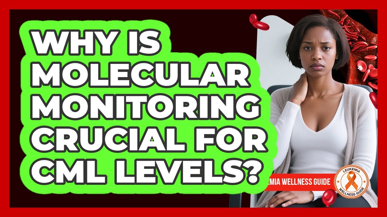 Why Is Molecular Monitoring Crucial For CML Levels? - Leukemia Wellness Guide