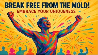 Break Free from the Mold: Why Embracing Your Uniqueness Is the Ultimate Rebellion