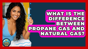 What Is the Difference Between Propane Gas and Natural Gas? - Your Utilities Hub