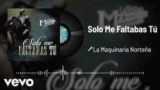 Video thumbnail of "La Maquinaria Norteña - Solo Me Faltabas Tú (Audio)"