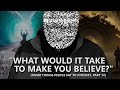 "What Would it Take to Make You Believe?" | Dumb Things People Say to Atheists, Part 14