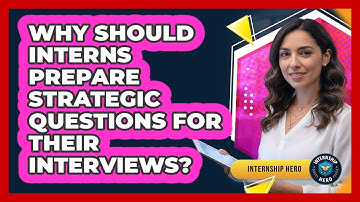 Why Should Interns Prepare Strategic Questions For Their Interviews? - Internship Hero