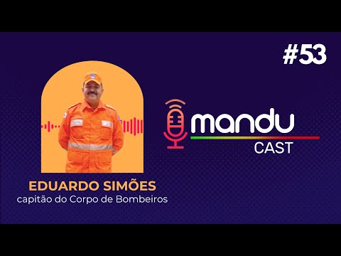 EDUARDO SIMÕES - CAPITÃO DO CORPO DE BOMBEIROS - Mandu Cast #53