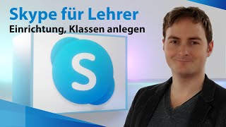 Skype Videokonferenzen für Lehrer  Skype einrichten, Klassen anlegen, Schüler per Mail einladen