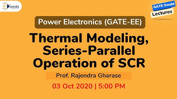 Power Electronics (GATE EE) - Thermal Modeling, Series-Parallel Operation of SCR - 3 Oct, 5 PM