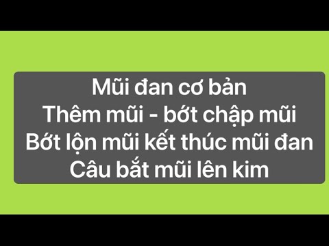 #3:Hướng dẫn đan cơ bản -Thêm mũi - Bớt chập mũi -Bớt lộn mũi kết thúc mũi đan - Câu bắt mũi lên kim