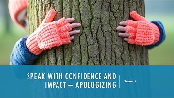 Section 4 - Speak with Confidence and Impact – Stop Over-Apologizing at Work