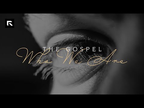 The Gospel: Who We Are