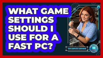 What Game Settings Should I Use For A Fast PC? - Your Computer Companion