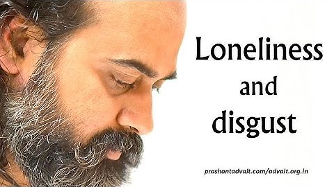 Live with your loneliness, live with your disgust || Acharya Prashant (2016)