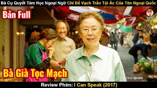 Bà Cụ Quyết Tâm Học Ngoại Ngữ Chỉ Để Vạch Trần Tội Ác Của Tên Ngoại Quốc | Review Phim: I Can Speak