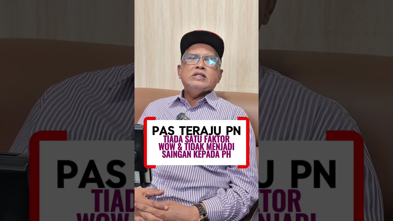 PAS TERAJU PN, TIADA WOW FAKTOR DAN TIDAK MENJADI SAINGAN KEPADA PAKATAN HARAPAN
