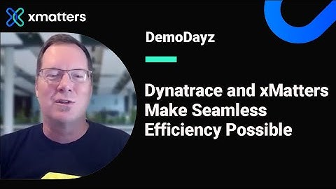 Dynatrace and xMatters Make Seamless Efficiency Possible – xMatters Demo