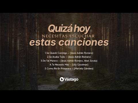 Quizá hoy necesitas escuchar estas canciones
