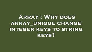 Array : Why does array_unique change integer keys to string keys?