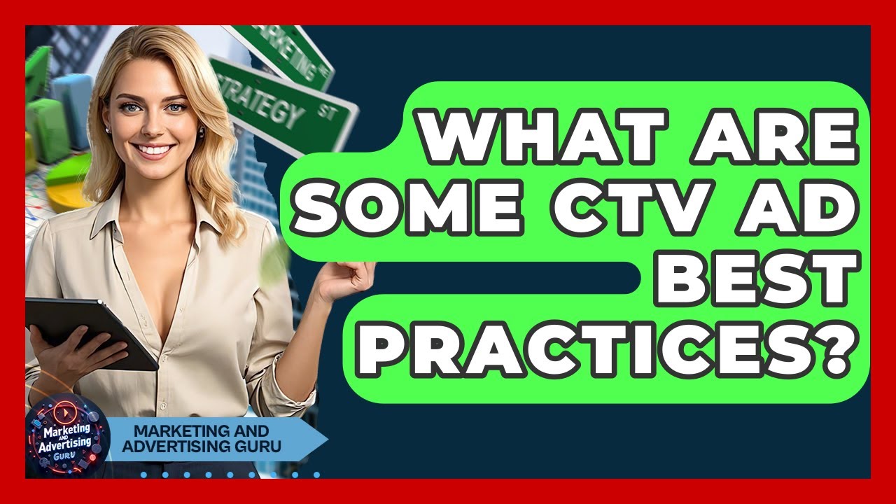 What Are Some CTV Ad Best Practices? - Marketing and Advertising Guru
