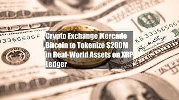 Crypto Exchange Mercado Bitcoin to Tokenize $200M in Real-World Assets on XRP Ledger