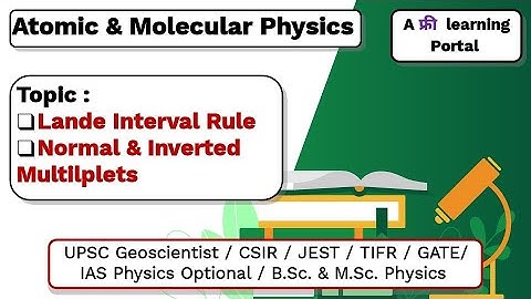 Lecture 21 : Lande Interval Rule | Normal & Inverted Multilplets | CSIR | UPSC | B.Sc & M.Sc Physics
