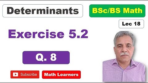 Determinants Lec 18 Exercise 5.2 Q 8
