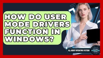 How Do User Mode Drivers Function In Windows? - All About Operating Systems