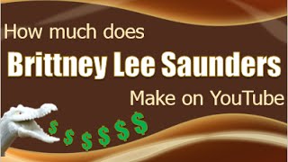 How Much Money Does Brittney Lee Saunders Make On Youtube 2015