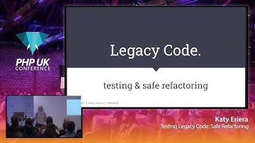 Testing Legacy Code: Safe Refactoring - Katy Ereira - PHP UK 2020