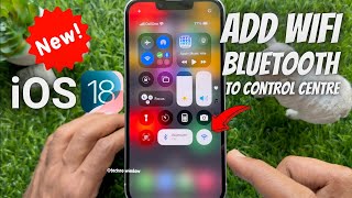 How to add Bluetooth and WiFi toggle to Control Centre on iPhone with iOS 18