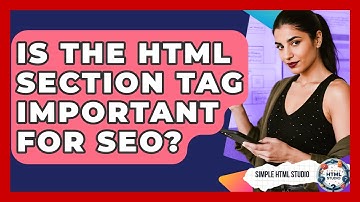 Is The HTML Section Tag Important For SEO? - Simple HTML Studio