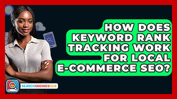 How Does Keyword Rank Tracking Work For Local E-commerce SEO? - SearchEnginesHub.com