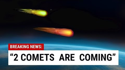 Dual Comet Alert: Bigger Objects are Coming for Earth & it