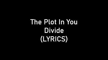 The Plot In You - Divide (LYRICS)