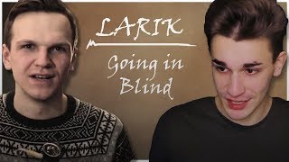 ЛАРИК/LARIK|Ларин и Юлик - Going in Blind