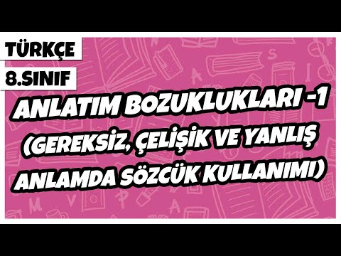 8. Sınıf Türkçe - Anlatım Bozuklukları (Gereksiz, Çelişik, Yanlış Anlamda Sözcük Kullanımı) | 2022