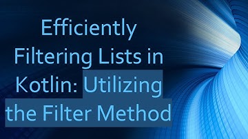 Efficiently Filtering Lists in Kotlin: Utilizing the Filter Method