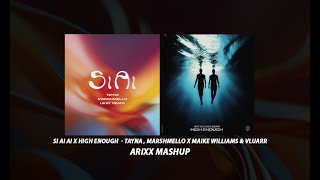 Si Ai Ai x High Enough - Tayna & Marshmello x Mike Williams & Vluarr ( Arixx Mashup )