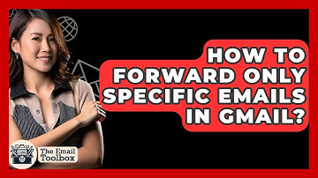How To Forward Only Specific Emails In Gmail? - TheEmailToolbox.com