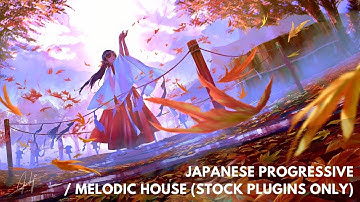 How To Make Japanese Progressive / Melodic House (Stock Plugins Only)