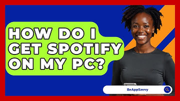 How Do I Get Spotify On My PC? - Be App Savvy