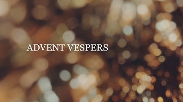 Vespers  for the First Sunday of Advent - December 3, 2023