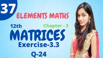 Class 12th Elements math (ex-3.3 )Q-24 (Chapter-3) algebra of Matrices |Matrix| by Deepika ma