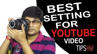Best Camera Setting For YouTube Videos - Tips On Tube