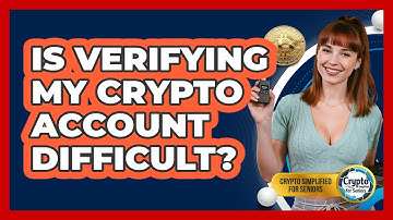 Is Verifying My Crypto Account Difficult? - Crypto Simplified for Seniors