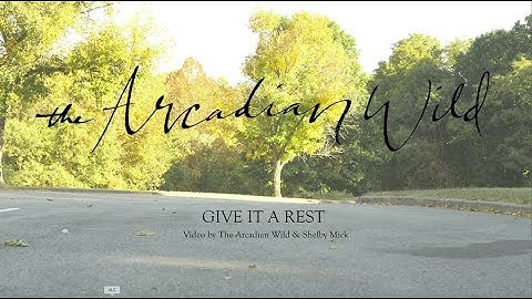 The Arcadian Wild - Give It A Rest (Official Music Video)