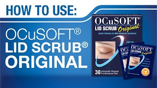 HOW TO Use OCuSOFT Lid Scrub ORIGINAL Eyelid Cleanser in Pre-Moistened Pads