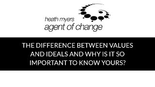THE DIFFERENCE BETWEEN VALUES AND IDEALS AND WHY IS IT SO IMPORTANT TO KNOW YOURS?