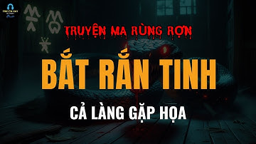 🔴 BẮT RẮN TINH - Cả Làng Gặp Hoạ | Truyện Ma Rùng Rợn Hồi Hộp Gây Cấn
