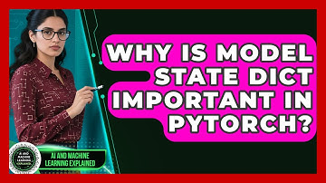 Why Is Model State Dict Important In PyTorch? - AI and Machine Learning Explained