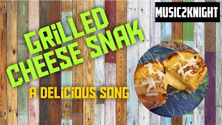 Grilled Cheese Snak- A delicious song