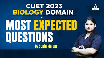 CUET 2023 | BIOLOGY DOMAIN | MOST EXPECTED QUESTIONS | BY SONIA MA
